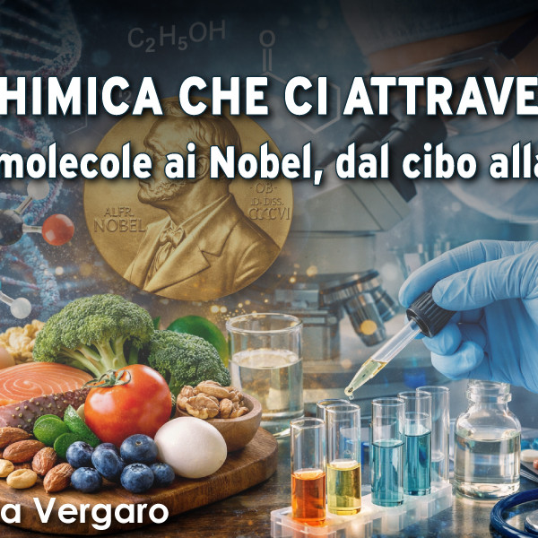 La chimica che ci attraversa: dalle molecole ai Nobel, dal cibo alla cura
